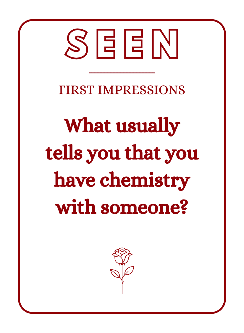 A SEEN question card reading “First impressions — What usually tells you that you have chemistry with someone?”